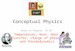 Conceptual Physics Notes on Chapter 15-18 Temperature, Heat, Heat Transfer, change of phase, and thermodynamics