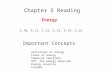 Chapter 5 Reading 5.10, 5.11, 5.12, 5.13, 5.14, 5.15 Important Concepts Energy Definition of energy Forms of energy Chemical reactions ATP, the energy