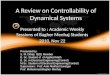 A Review on Controllability of Dynamical Systems Presented to : Academic Weekly Sessions of Bagher Menhaj Students 2010, Nov 22 Presented by: S. M. Dibaji,