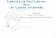 1 Summarizing Performance Data Confidence Intervals Important Easy to Difficult Warning: some mathematical content