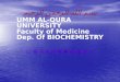 بسم الله الرحمن الرحيم UMM AL-QURA UNIVERSITY Faculty of Medicine Dep. Of BIOCHEMISTRY