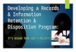 Developing a Records & Information Retention & Disposition Program: IT’S BIGGER THAN JUST A POLICY!!!