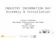 Industry information day 21.05.2015 1 INDUSTRY INFORMATION DAY Assembly & Installation Laurent Schmieder Buildings Infrastructure and Power Supplies Project