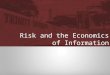 Risk and the Economics of Information. Agenda Current Events Risk Aversion Adverse Selection Principal Agent Problem