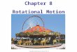 Chapter 8 Rotational Motion Objectives state the meaning of the symbols used in the kinematics equations for uniformly accelerated angular motion. describe