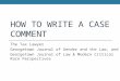 HOW TO WRITE A CASE COMMENT The Tax Lawyer Georgetown Journal of Gender and the Law, and Georgetown Journal of Law & Modern Critical Race Perspectives