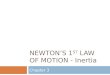 NEWTON’S 1 ST LAW OF MOTION - Inertia Chapter 3. Objectives  Describe Aristotle’s concept of motion.  Describe Copernicus’ idea about Earth’s motion