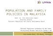 POPULATION AND FAMILY POLICIES IN MALAYSIA Dato’ Dr. Siti Norlasiah Ismail Director General National Population and Family Development Board National Population