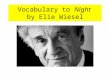 Vocabulary to Night by Elie Wiesel. Vocabulary Section One pages 1-27 1."Without passion or haste, they shot their prisoners, who were forced to approach