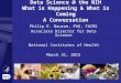 Data Science @ the NIH What is Happening & What is Coming A Conversation Philip E. Bourne, PhD, FACMI Associate Director for Data Science National Institutes