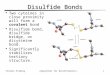 Algorithms for BioinformaticsProtein Folding1 Disulfide Bonds  Two cyteines in close proximity will form a covalent bond  Disulfide bond, disulfide bridge,
