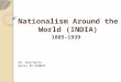 Nationalism Around the World (INDIA) 1885-1939 Mr. Barchetto Notes #2 HONORS