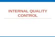 INTERNAL QUALITY CONTROL. Shewhart or Levey- Jennings control charts  In a stable test environment the distribution of the results of the same sample