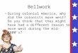 Bellwork During colonial America, why did the colonists move west? Do you think that they might have had a different reason to move west during the mid-