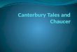 So who is this Chaucer guy? c. 1343-1400 Considered the father of English poetry Wrote in the vernacular of the time Served as a soldier, government servant,