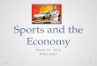 Sports and the Economy March 11, 2015 PHED 1007. Objectives Explore how the economic interest in sports effects how sports are played and the athletes