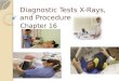 Diagnostic Tests X-Rays, and Procedures Chapter 16