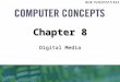 Digital Media Chapter 8. 8 Chapter 8: Digital Media2 Chapter Contents  Section A: Digital Sound  Section B: Bitmap Graphics  Section C: Vector and