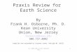 Praxis Review for Earth Science By Frank H. Osborne, Ph. D. Kean University Union, New Jersey fosborne@kean.edu 908-737-4002 Compiled and expanded by Suzanne