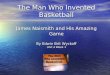 The Man Who Invented Basketball James Naismith and His Amazing Game By Edwin Brit Wyckoff Unit 4 Week 1
