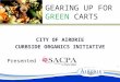 CITY OF AIRDRIE CURBSIDE ORGANICS INITIATIVE Presented to GEARING UP FOR GREEN CARTS 1