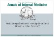 Anticoagulation? Antiplatelet? What’s the Score? COPYRIGHT © 2015, ALL RIGHTS RESERVED From the Publishers of