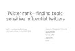 Twitter rank—finding topic- sensitive influential twitters Singapore Management University Jianshu WENG Ee Peng LIM Jing JIANG Qi He ACM International