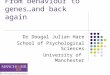 From behaviour to genes…and back again Dr Dougal Julian Hare School of Psychological Sciences University of Manchester