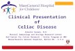 Clinical Presentation of Celiac Disease Alessio Fasano, M.D. Mucosal Immunology and Biology Research Center And Center for Celiac Research – Celiac Program