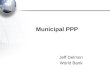 Municipal PPP Jeff Delmon World Bank. Why Municipal PPP