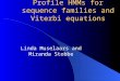 Profile HMMs for sequence families and Viterbi equations Linda Muselaars and Miranda Stobbe
