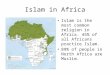 Islam in Africa Islam is the most common religion in Africa. 45% of all Africans practice Islam. 89% of people in North Africa are Muslim