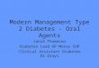 Modern Management Type 2 Diabetes - Oral Agents Janie Thomason Diabetes Lead GP Moray CHP Clinical Assistant Diabetes Dr Grays