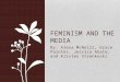 By: Alexa McNeill, Grace Painter, Jessica Abate, and Kristen Strenkoski FEMINISM AND THE MEDIA