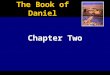 Chapter Two The Book of Daniel. Daniel 2:1-13 Nebuchadnezzar is troubled by his dreams, but cannot remember them. Daniel 2:4b-7:28 are written in Aramaic