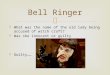 What was the name of the old lady being accused of witch craft?  Was she innocent or guilty  Guilty…… Bell Ringer