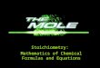 Stoichiometry: Mathematics of Chemical Formulas and Equations