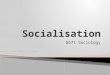 G671 Sociology.  Explain what is meant by ‘socialisation’  Identify six agents of socialisation