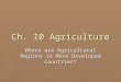 Ch. 10 Agriculture Where are Agricultural Regions in More Developed Countries?
