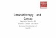 Immunotherapy and Cancer Mauricio Burotto MD National Cancer Institute National Institutes of Health