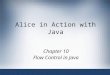Alice in Action with Java Chapter 10 Flow Control in Java