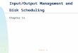 Chapter 11 1 Input/Output Management and Disk Scheduling Chapter 11