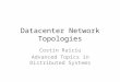Datacenter Network Topologies Costin Raiciu Advanced Topics in Distributed Systems