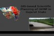 Gujarat State Watershed Management Agency (GSWMA) Rural Development Department Government of Gujarat GIS-based Scientific Planning of IWMP in Gujarat State