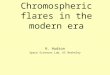 Chromospheric flares in the modern era H. Hudson Space Sciences Lab, UC Berkeley