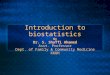 1 Introduction to biostatistics By Dr. S. Shaffi Ahamed Asst. Professor Dept. of Family & Community Medicine KKUH