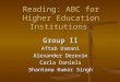 Reading: ABC for Higher Education Institutions Group II Aftab Usmani Alexander Derevin Carla Daniels Shantanu Kumar Singh