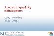 Project quality management Cody Ronning 3/23/2015