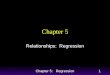 Chapter 5: Regression1 Chapter 5 Relationships: Regression