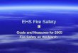 EHS Fire Safety Goals and Measures for 2005 Goals and Measures for 2005 Fire Safety on the March